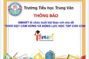 TH Trung Văn thông báo – iSMART tổ chức buổi hội thảo với chủ đề “KHƠI DẬY CẢM HỨNG VÀ ĐỘNG LỰC HỌC TẬP CHO CON”.