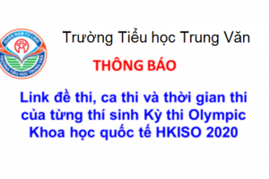 TH Trung Văn – Thông báo Link đề thi, ca thi và thời gian thi Kỳ thi Olympic Khoa học quốc tế HKISO 2020