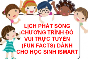 LỊCH PHÁT SÓNG CHƯƠNG TRÌNH ĐỐ VUI TRỰC TUYẾN (FUN FACTS) DÀNH CHO HỌC SINH ISMART