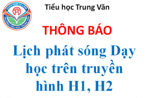 Tiểu học Trung Văn thông báo – Lịch phát sóng Dạy học trên truyền hình H1, H2