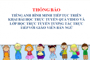 TIẾP TỤC TRIỂN KHAI BÀI HỌC TRỰC TUYẾN QUA VIDEO VÀ LỚP HỌC TRỰC TUYẾN TƯƠNG TÁC TRỰC TIẾP VỚI GIÁO VIÊN BẢN NGỮ