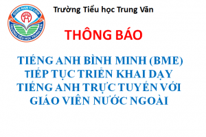 Tiểu học Trung Văn – TTNN BÌNH MINH (BME) thông báo: Tiếp tục triển khai dạy tiếng Anh trực tuyến với giáo viên Nước Ngoài