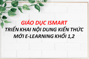 ISMART EDUCATION – TRIỂN KHAI NỘI DUNG KIẾN THỨC MỚI E-LEARNING KHỐI 1,2