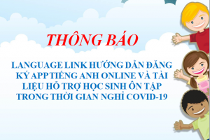 LANGUAGE LINK HƯỚNG DẪN ĐĂNG KÝ APP TIẾNG ANH ONLINE VÀ TÀI LIỆU HỖ TRỢ HỌC SINH ÔN TẬP TRONG THỜI GIAN NGHỈ COVID-19