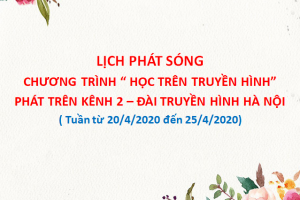 Lịch phát sóng các bài học trên Kênh 1 và 2 của Đài THHN . tuần từ 20-4-2020 đến 25-42020