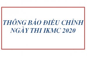 THÔNG BÁO ĐIỀU CHỈNH NGÀY THI IKMC 2020