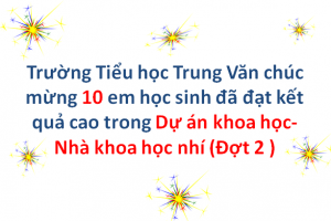 THÔNG BÁO KẾT QUẢ HỌC SINH THAM GIA DỰ ÁN KHOA HỌC- NHÀ KHOA HỌC NHÍ ĐỢT 2