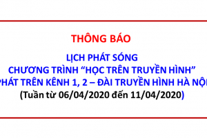 Thông báo – Lịch phát sóng chương trình “Học trên truyền hình” phát trên kênh 1, 2 – Đài truyền hình Hà Nội (Tuần từ 06/04 đến 11/04/2020)
