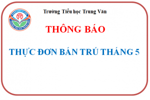 Trường TH Trung Văn – Thực đơn bán trú Tháng 5