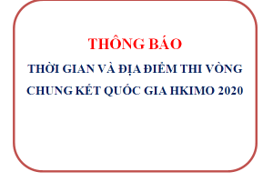 Thông báo thời gian và địa điểm thi Vòng Chung kết quốc gia HKIMO 2020