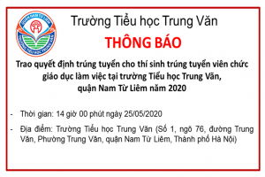 Trường Tiểu học Trung Văn – Thông báo về việc trao quyết định trúng tuyển cho thí sinh trúng tuyển viên chức giáo dục làm việc tại trường tiểu học Trung Văn quận Nam Từ Liêm năm 2020