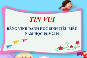 BẢNG VINH DANH HỌC SINH TIÊU BIỂU NĂM HỌC 2019-2020