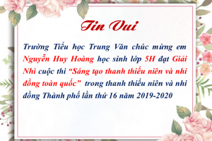 Tin vui Chúc mừng học sinh Nguyễn Huy Hoàng đạt giải Nhì cuộc thi “Sáng tạo thanh thiếu niên và nhi đồng toàn quốc”