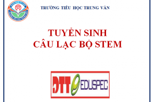 Trường Tiểu học Trung Văn – Tuyển sinh Câu lạc bộ STEM