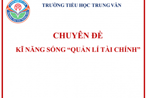 CHUYÊN ĐỀ: KĨ NĂNG SỐNG “QUẢN LÍ TÀI CHÍNH”