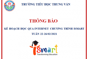 KẾ HOẠCH HỌC QUA INTERNET CHƯƠNG TRÌNH ISMART TUẦN 22-26/02/2021
