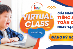 iSMART – VIRTUAL CLASS – GIẢI PHÁP HỌC TIẾNG ANH TOÀN DIỆN TẠI NHÀ