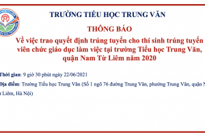 Trường Tiểu học Trung Văn – Thông báo về việc trao quyết định trúng tuyển cho thí sinh trúng tuyển viên chức giáo dục làm việc tại trường tiểu học Trung Văn quận Nam Từ Liêm năm 2020