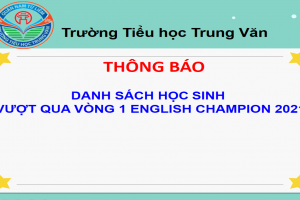 TH TRUNG VĂN THÔNG BÁO – DANH SÁCH HỌC SINH VƯỢT QUA VÒNG 1 ENGLISH CHAMPION 2021