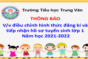 TH Trung Văn – Thông báo: V/v điều chỉnh hình thức đăng kí và tiếp nhận hồ sơ tuyển sinh lớp 1 – Năm học 2021-2022