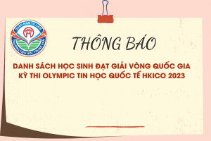 THÔNG BÁO DANH SÁCH HỌC SINH ĐẠT GIẢI VÒNG QUỐC GIA KỲ THI OLYMPIC TIN HỌC QUỐC TẾ HKICO 2023