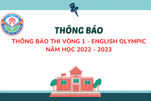 THÔNG BÁO THI VÒNG 1 – ENGLISH OLYMPIC NĂM HỌC 2022 – 2023