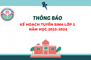 THÔNG BÁO TUYỂN SINH LỚP 1 NĂM HỌC 2023 – 2024