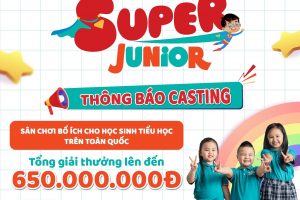 THÔNG BÁO DANH SÁCH HỌC SINH VÀO VÒNG CASTING CUỘC THI SUPER JUNIOR TRÊN VTV7