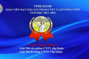 VINH DANH CÁC GIÁO VIÊN ĐẠT GIẢI CUỘC THI SẢN PHẨM CNTT VÀ KĨ NĂNG CNTT CẤP QUẬN