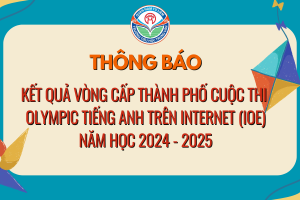 THTV – THÔNG BÁO KẾT QUẢ VÒNG CẤP THÀNH PHỐ CUỘC THI OLYMPIC TIẾNG ANH TRÊN INTERNET (IOE) NĂM HỌC 2024 – 2025