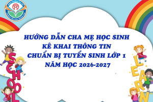 HƯỚNG DẪN CMHS KÊ KHAI THÔNG TIN CHUẨN BỊ TUYỂN SINH LỚP 1  NĂM HỌC 2026-2027